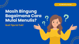 Mulai Menulis Tapi Masih Bingung