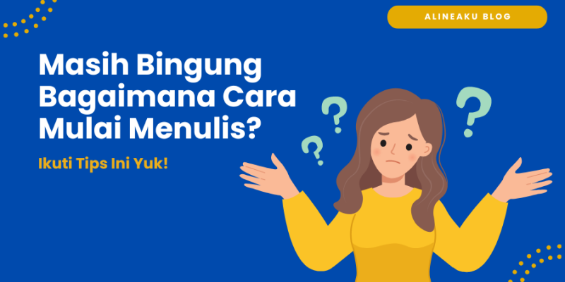 Mulai Menulis Tapi Masih Bingung