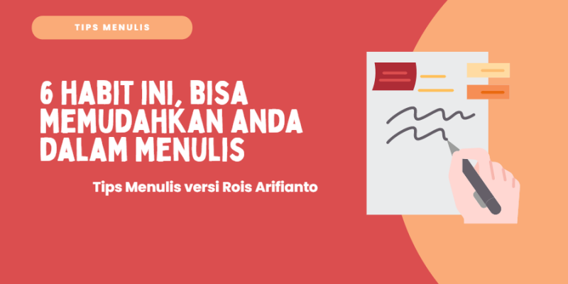 6 Habit Ini, Bisa Memudahkan Anda dalam Menulis