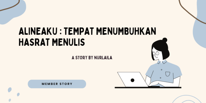 Alineaku, Tempat Menumbuhkan Hasrat Menulis