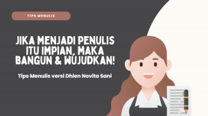 Jika menjadi penulis itu impian, maka bangun dan wujudkan