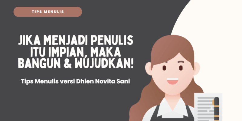 Jika menjadi penulis itu impian, maka bangun dan wujudkan