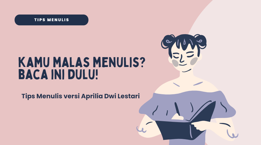 Kamu Malas Menulis, Baca Ini Dulu