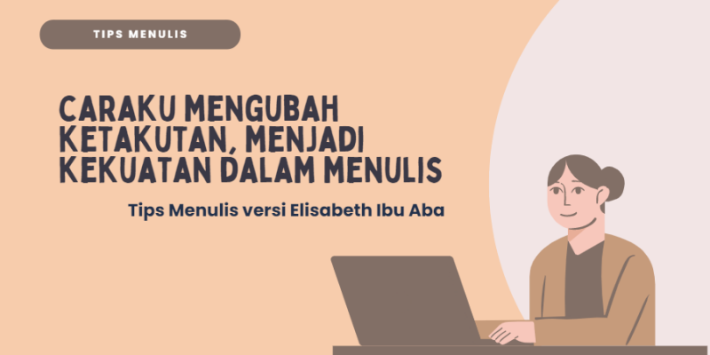 Mengubah Ketakutan, Menjadi Kekuatan dalam Menulis