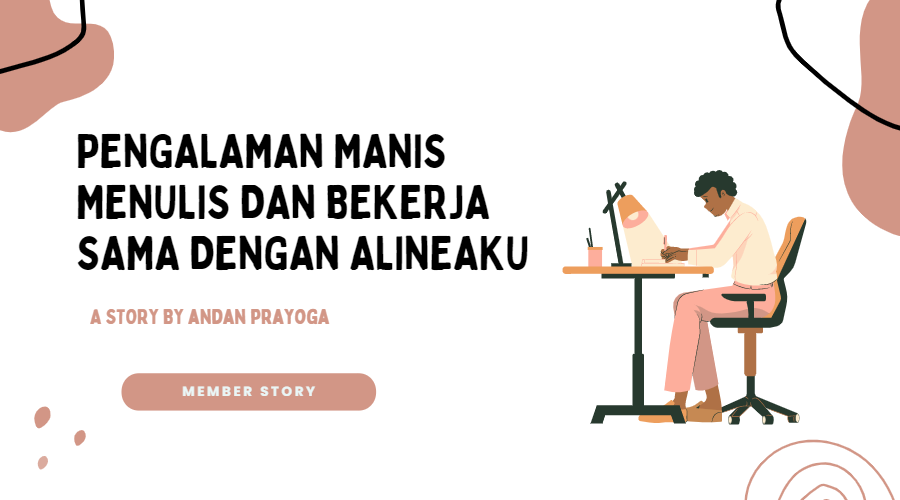 Pengalaman manis menulis dan bekerja sama dengan alineaku