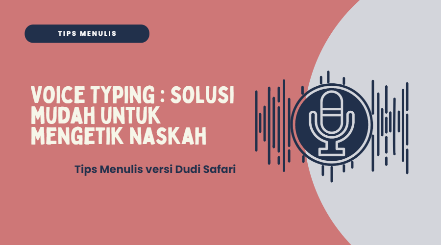 Voice Typing, Solusi Mudah untuk Mengetik Naskah