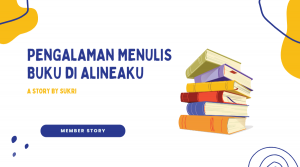 pengalaman menulis buku di alineaku