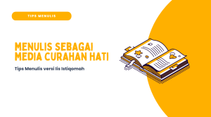 Menulis Sebagai Media Curahan Hati